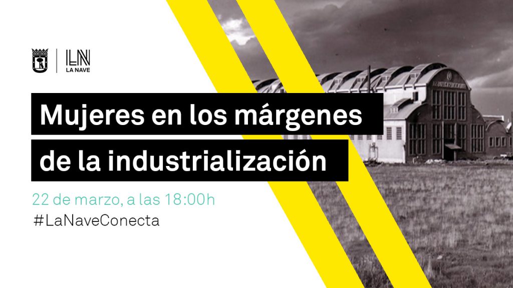 La Nave - Mujeres en los márgenes de la industrialización